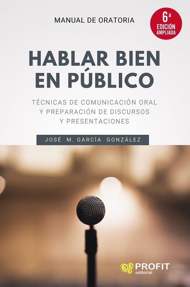 HABLAR BIEN EN PÚBLICO (6A. EDICIÓN AMPLIADA) | 9788418464300 | GARCÍA GONZÁLEZ, JOSÉ MANUEL