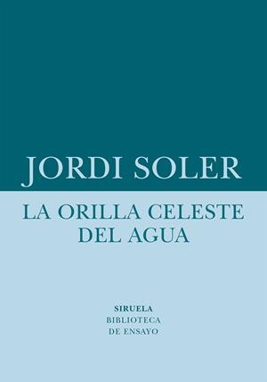 LA ORILLA CELESTE DEL AGUA | 9788418708480 | SOLER, JORDI
