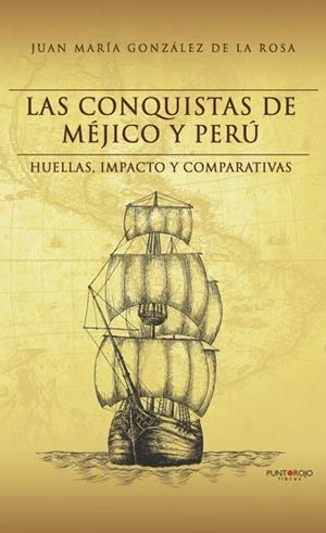 LAS CONQUISTAS DE MÉJICO Y PERÚ | 9788418314971 | GONZÁLEZ DE LA ROSA, JUAN MARÍA