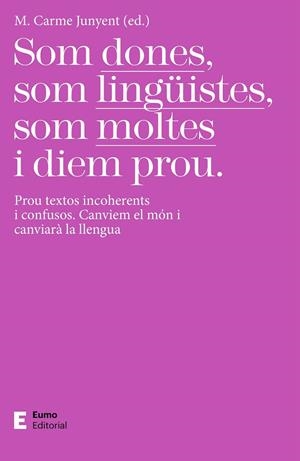 SOM DONES, SOM LINGÜISTES, SOM MOLTES I DIEM PROU | 9788497667425 | JUNYENT FIGUERAS, M. CARME