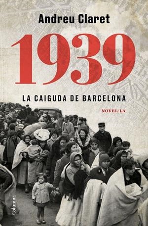 1939. LA CAIGUDA DE BARCELONA | 9788466427623 | CLARET SERRA, ANDREU