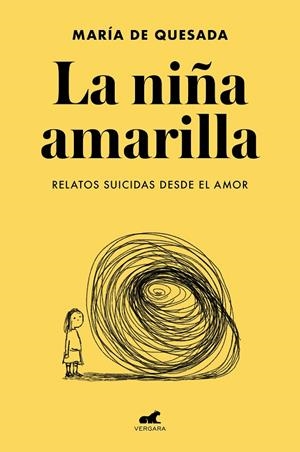 LA NIÑA AMARILLA: EL LIBRO DE RELATOS SUICIDAS DESDE EL AMOR | 9788418045806 | DE QUESADA, MARÍA