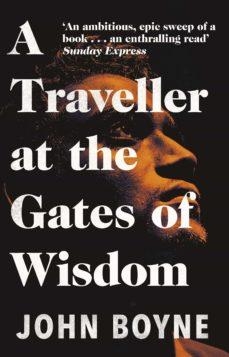 A TRAVELLER AT THE GATES OF WISDOM | 9781784164188 | BOYNE, JOHN