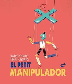 EL PETIT MANIPULADOR | 9788418702099 | SZTYBOR, BARTOSZ