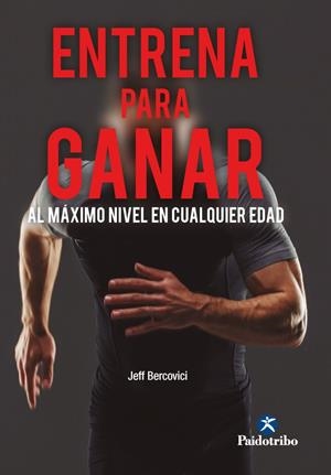 ENTRENA PARA GANAR. AL MÁXIMO NIVEL A CUALQUIER EDAD | 9788499109404 | BERCOVICI, JEFF