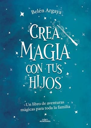 CREA MAGIA CON TUS HIJOS | 9788420453545 | ARGAYA, BELÉN