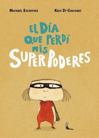 EL DÍA QUE PERDÍ MIS SUPERPODERES | 9788416427451 | ESCOFFIER, MICHÄEL/DI GIACOMO, KRIS