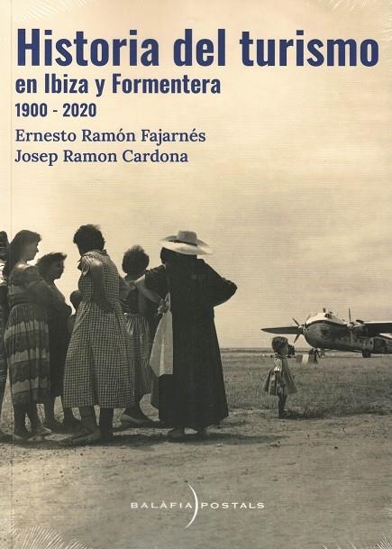 HISTORIA DEL TURISMO EN IBIZA Y FORMENTERA (1900 - 2020) | 9788409302949 | RAMÓN FAJARNÉS, ERNESTO/RAMÓN CARDONA, JOSEP