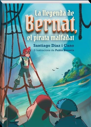 LA LLEGENDA DE BERNAT, EL PIRATA MALFADAT | 9788418762154 | DIAZ I CANO, SANTIAGO