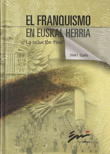 EL FRANQUISMO EN EUSKAL HERRIA. LA SOLUCION FINAL | 9788495261731 | EGAÑA, IÑAKI