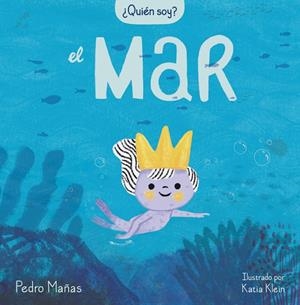 ¿QUIÉN SOY? EL MAR | 9788448859725 | MAÑAS, PEDRO/KLEIN, KATIA