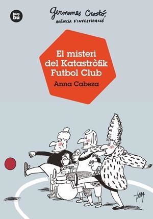  EL MISTERI DEL KATASTRÒFIK FUTBOL CLUB.GERMANES CROSTÓ, AGÈNCIA D'INVESTIGACIÓ | 9788483438121 | CABEZA, ANNA