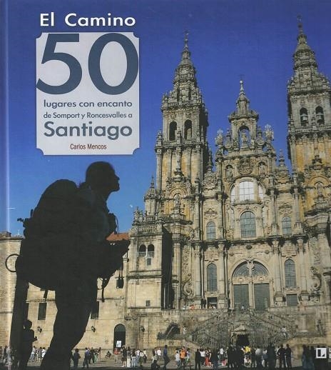 EL CAMINO: 50 LUGARES CON ENCANTO DE SOMPORT Y RONCESVALLES A SANTIAGO | 9788418735059 | MENCOS ARRAIZA , CARLOS