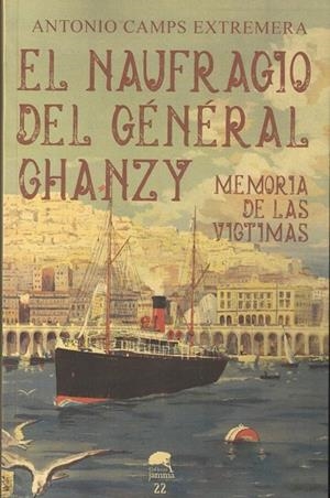 NAUFRAGIO DE GÉNÉRAL CHANZY "MEMORIA DE LAS VICTIMAS | 9788409378050 | CAMPS EXTREMERA, ANTONIO