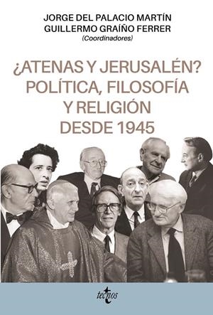 ¿ATENAS Y JERUSALÉN? POLÍTICA, FILOSOFÍA Y RELIGIÓN DESDE 1945 | 9788430984152 | DEL PALACIO MARTÍN, JORGE/GRAÍÑO FERRER, GUILLERMO/ALTINI, CARLO/BARAHONA PLAZA, ÁNGEL JORGE/CABALLE