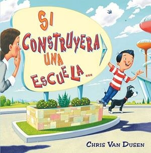 SI CONSTRUYERA UNA ESCUELA | 9788491455387 | VAN DUSEN, CHRIS