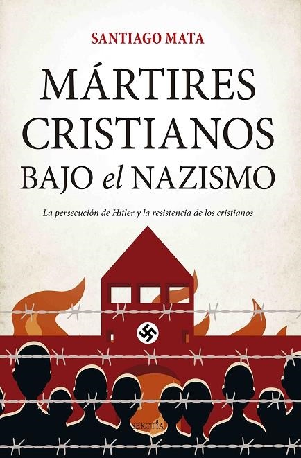 MÁRTIRES CRISTIANOS BAJO EL NAZISMO | 9788417828677 | SANTIAGO MATA