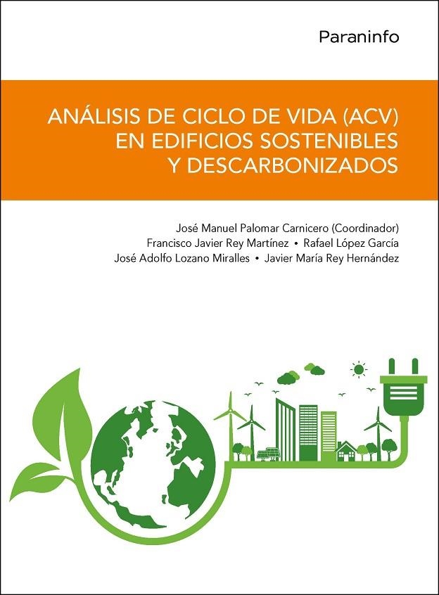 ANÁLISIS DE CICLO DE VIDA (ACV) EN EDIFICIOS SOSTENIBLES Y DESCARBONIZADOS | 9788413664804 | REY HERNÁNDEZ, JAVIER MARÍA/PALOMAR CARNICERO, JOSÉ MANUEL/LOZANO MIRALLES, JOSÉ ADOLFO/LÓPEZ GARCÍA