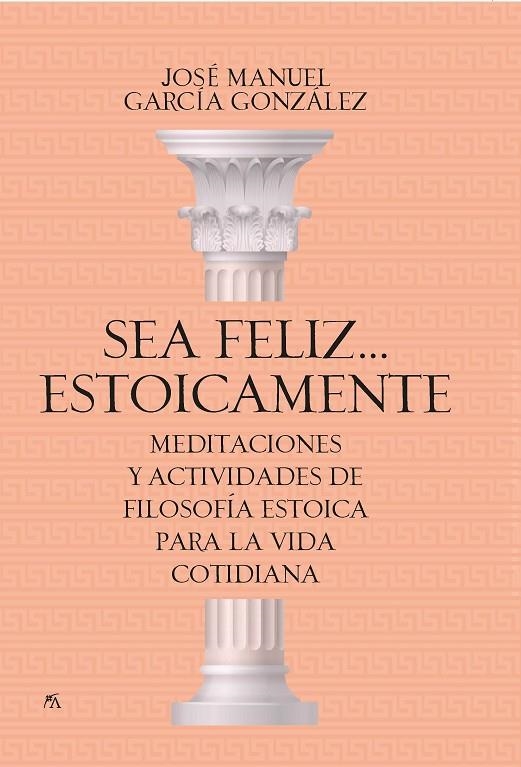 SEA FELIZ... ESTOICAMENTE | 9788417057923 | JOSÉ MANUEL GARCÍA GONZÁLEZ