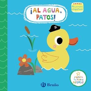 MIS PRIMEROS CHAPOTEOS. ¡AL AGUA, PATOS! | 9788469665428 | VARIOS AUTORES