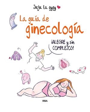LA GUÍA DE GINECOLOGÍA | 9788491875581 | JUJU LA GYGY