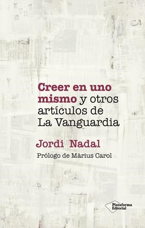 CREER EN UNO MISMO Y OTROS ARTÍCULOS DE LA VANGUARDIA | 9788418927720 | NADAL, JORDI