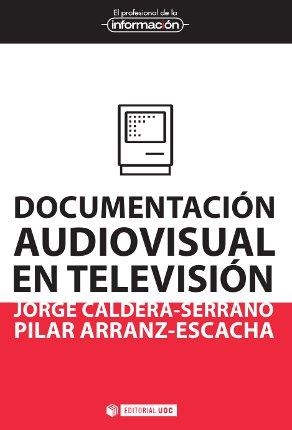 DOCUMENTACIÓN AUDIOVISUAL EN TELEVISIÓN | 9788490299821 | CALDERA SERRANO, JORGE/ARRANZ ESCACHA, PILAR