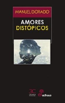 AMORES DISTÓPICOS | 9788497409001 | DORADO, MANUEL