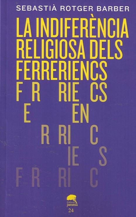 LA INDIFÈRENCIA RELIGIOSA DELS FERRERIENCS | 9788409416097 | ROTGER BARBER, SEBASTIÀ