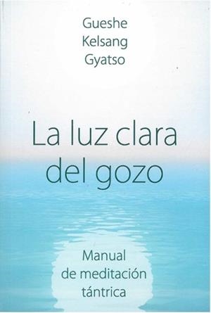 LA LUZ CLARA DEL GOZO | 9788418727085 | GUESHE KELSANG GYATSO RIMPOCHÉ