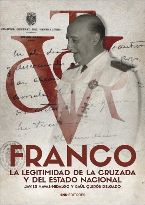 FRANCO. LA LEGITIMIDAD DE LA CRUZADA Y DEL ESTADO NACIONAL | 9788418816666 | JAVIER NAVAS HIDALGO/QUIRÓS DELGADO, RAÚL