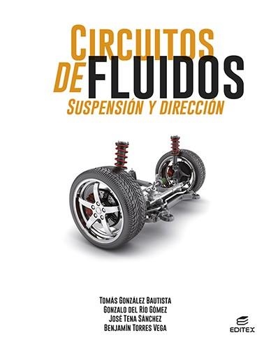 CIRCUITOS DE FLUIDOS. SUSPENSIÓN Y DIRECCIÓN | 9788413218670 | GONZÁLEZ BAUTISTA, TOMÁS/DEL RÍO GÓMEZ, GONZALO/TENA SÁNCHEZ, JOSÉ/TORRES VEGA, BENJAMÍN