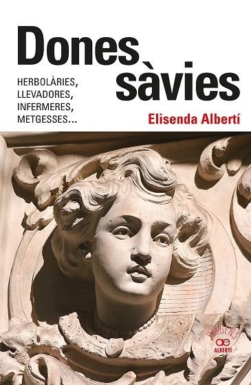 DONES SÀVIES. HERBOLÀRIES, LLEVADORES, INFERMERES, METGESSES... | 9788472461826 | ALBERTÍ CASAS, ELISENDA