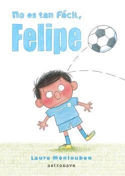 NO ES TAN FÁCIL, FELIPE | 9788467948653 | MONLOUBOU, LAURE