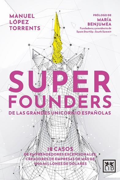 SUPERFOUNDERS DE LAS GRANDES UNICORNIO ESPAÑOLAS | 9788411312363 | MANUEL LÓPEZ TORRENTS