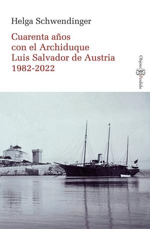 CUARENTA AÑOS CON EL ARCHIDUQUE LUIS SALVADOR DE AUSTRIA 1982-2022 | 9788418758744 | SCHWENDINGER, HELGA