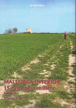 MALLORCA INTERIOR 5  15 RUTES PEL COR ILLENC | 9788419321008 | VIBOT, TOMAS