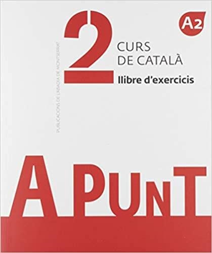 A PUNT. CURS DE CATALÀ. LLIBRE D'EXERCICIS, 2 | 9788491910114 | VILAGRASA GRANDIA, ALBERT
