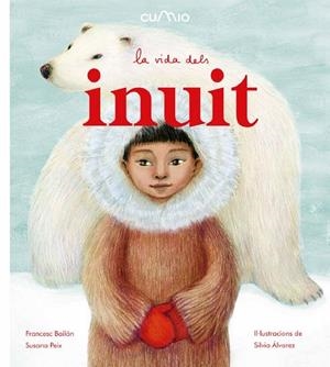 (CAT) LA VIDA DELS INUIT | 9788482895932 | PEIX, SUSANA/ BAILÓN, FRANCESC
