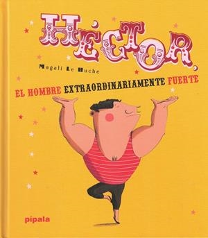 HÉCTOR EL HOMBRE EXTRAORDINARIAMENTE FUERTE | 9788415851783 | LE HUCHE, MAGALI