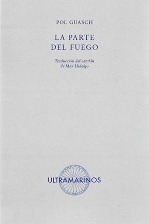 LA PARTE DEL FUEGO | 9788412260274 | GUASCH, POL