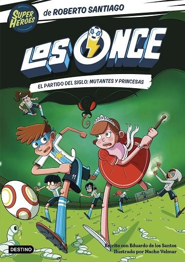 LOS ONCE 4. EL PARTIDO DEL SIGLO: MUTANTES Y PRINCESAS | 9788408265177 | SANTIAGO, ROBERTO/SANTOS MOLINA, EDUARDO DE LOS