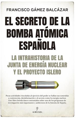EL SECRETO DE LA BOMBA ATÓMICA ESPAÑOLA | 9788418578403 | FRANCISCO GÁMEZ BALCÁZAR