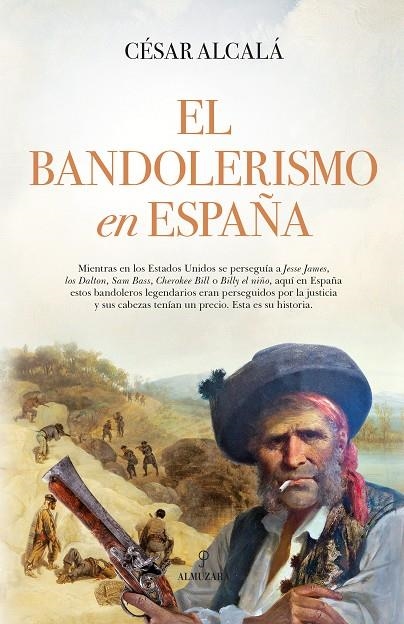 EL BANDOLERISMO EN ESPAÑA | 9788411312226 | CÉSAR ALCALÁ
