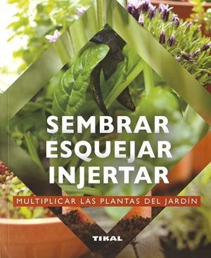 SEMBRAR, ESQUEJAR, INJERTAR | 9788499285092 | PRAT, JEAN-YVES