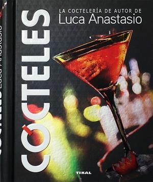 CÓCTELES. LA COCTELERÍA DE AUTOR DE LUCA ANASTASIO | 9788499284897 | ANASTASIO, LUCA