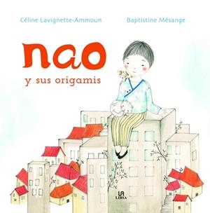 NAO Y SUS ORIGAMIS | 9788466242073 | LAVIGNETTE-AMMOUN, CELINE/MESANGE, BAPTISTINE