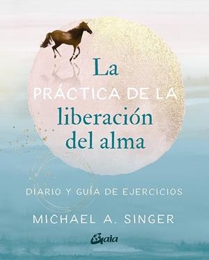 LA PRÁCTICA DE LA LIBERACIÓN DEL ALMA | 9788484459965 | A. SINGER, MICHAEL