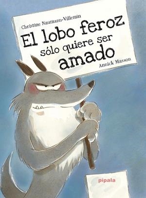EL LOBO FEROZ SÓLO QUIERE SER AMADO | 9788416287406 | MASSON, ANNICK / NAUMANN-VILLEMIN, CHRISTINE