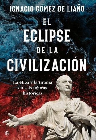 EL ECLIPSE DE LA CIVILIZACIÓN | 9788413844879 | GÓMEZ DE LIAÑO, IGNACIO